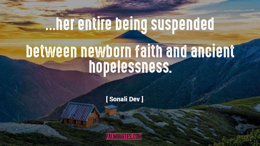 Sonali Dev Quotes: …her entire being suspended between