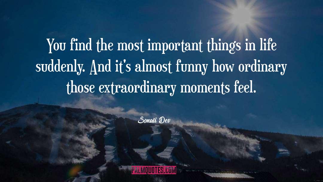 Sonali Dev Quotes: You find the most important