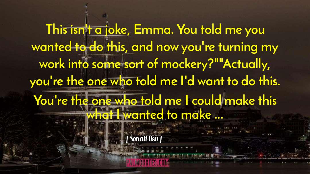 Sonali Dev Quotes: This isn't a joke, Emma.