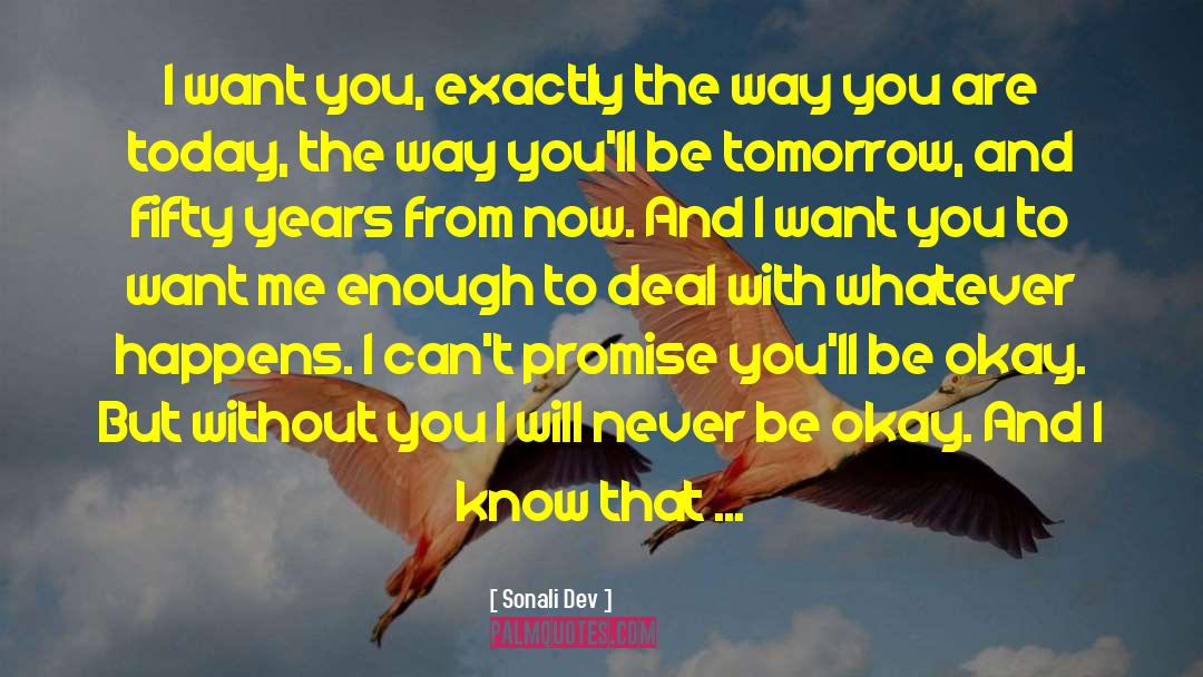 Sonali Dev Quotes: I want you, exactly the