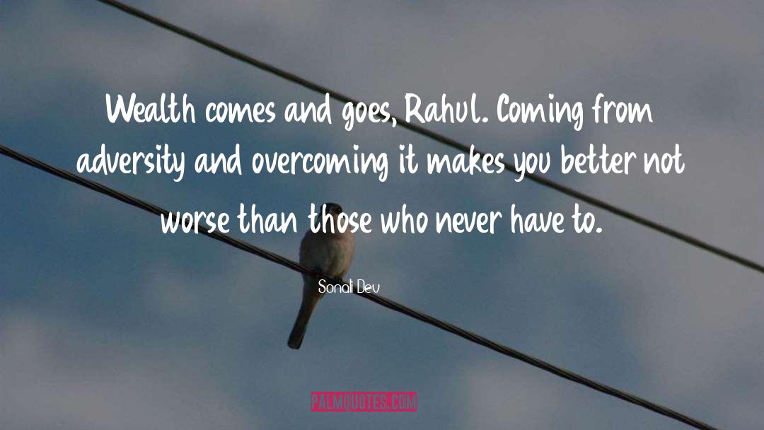 Sonali Dev Quotes: Wealth comes and goes, Rahul.