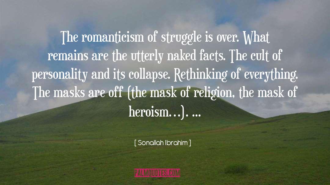 Sonallah Ibrahim Quotes: The romanticism of struggle is