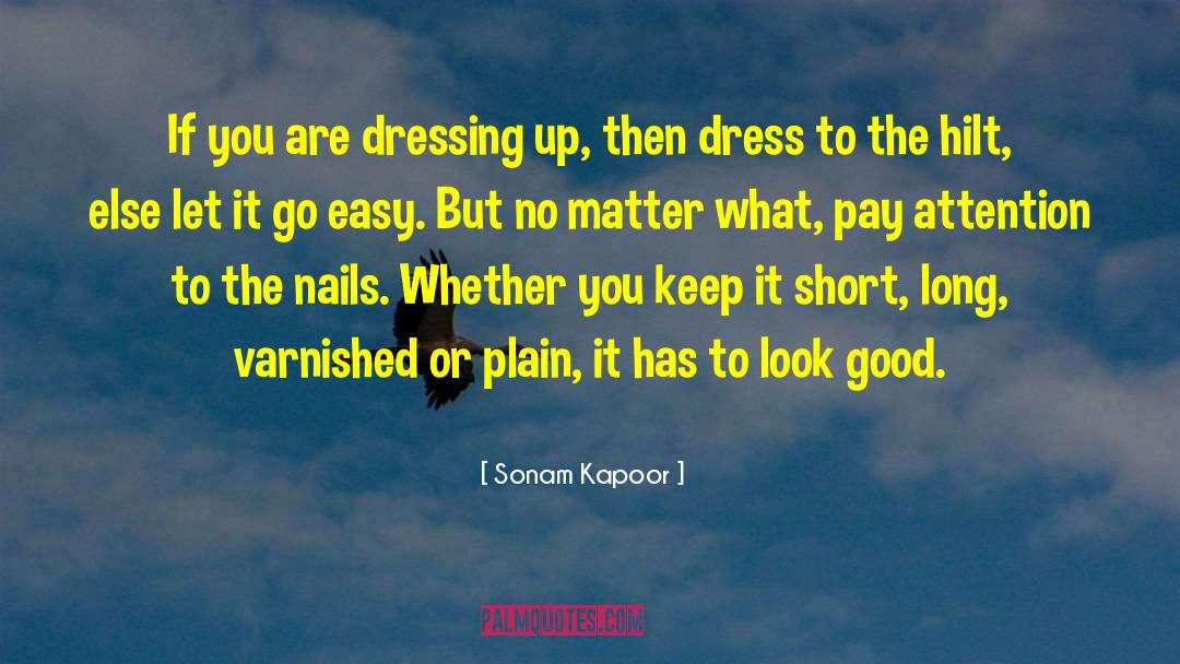 Sonam Kapoor Quotes: If you are dressing up,