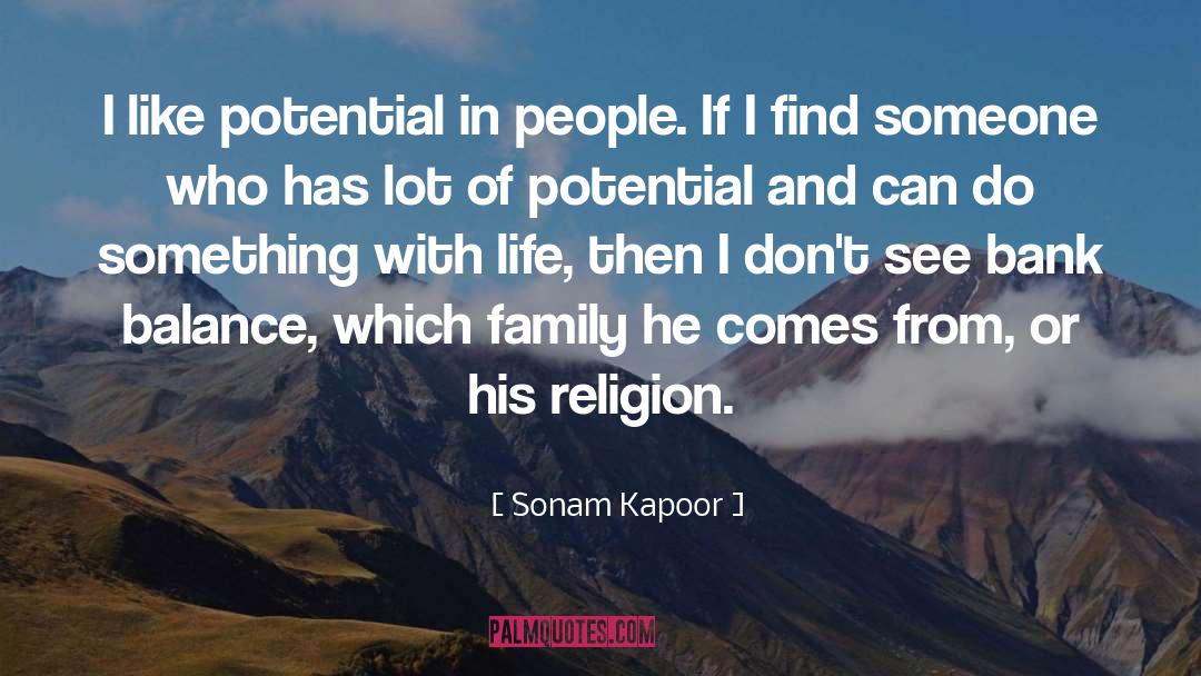 Sonam Kapoor Quotes: I like potential in people.