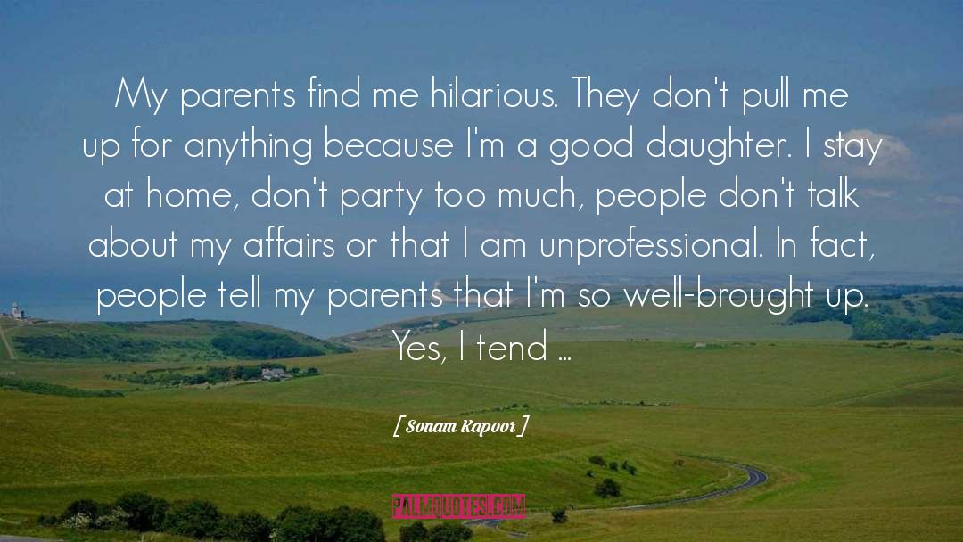 Sonam Kapoor Quotes: My parents find me hilarious.