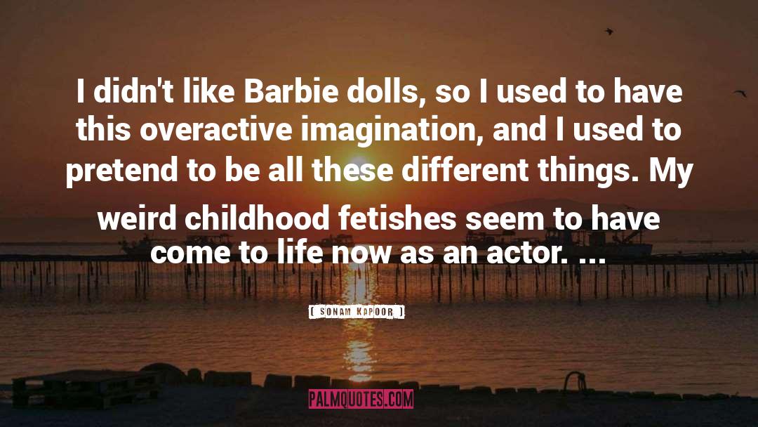 Sonam Kapoor Quotes: I didn't like Barbie dolls,