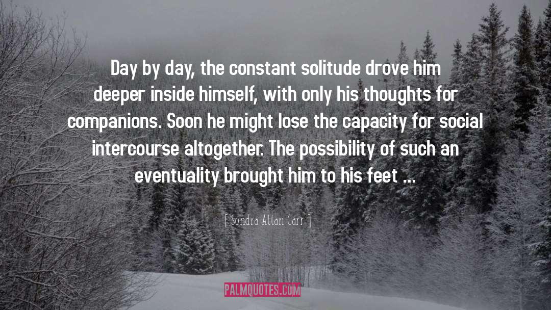 Sondra Allan Carr Quotes: Day by day, the constant