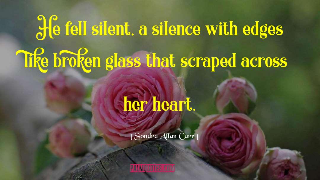 Sondra Allan Carr Quotes: He fell silent, a silence