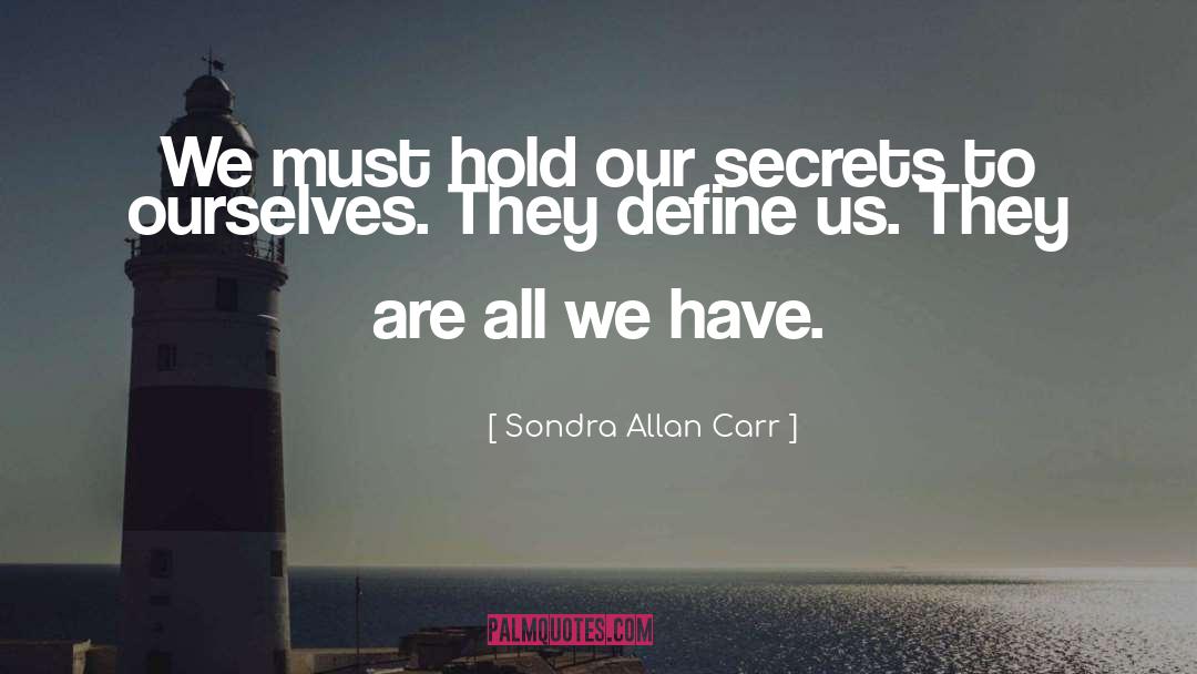 Sondra Allan Carr Quotes: We must hold our secrets