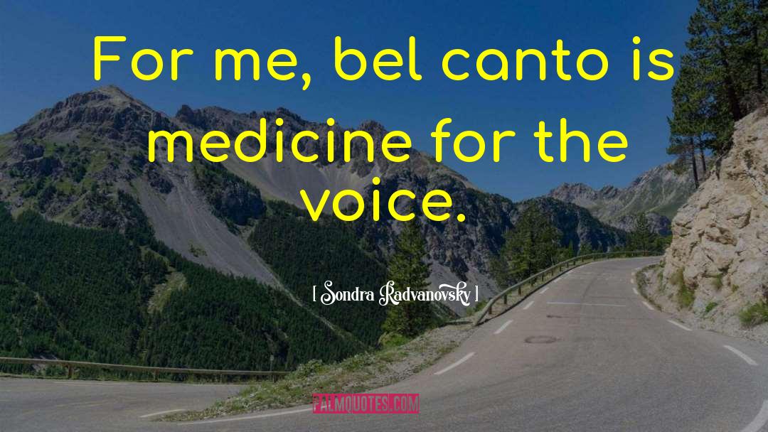 Sondra Radvanovsky Quotes: For me, bel canto is