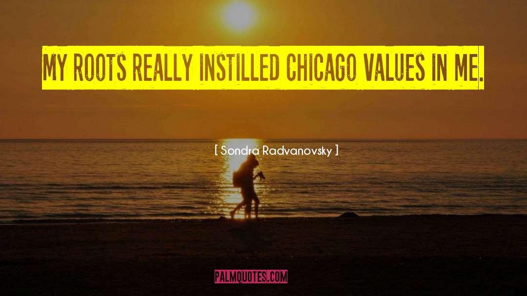 Sondra Radvanovsky Quotes: My roots really instilled Chicago