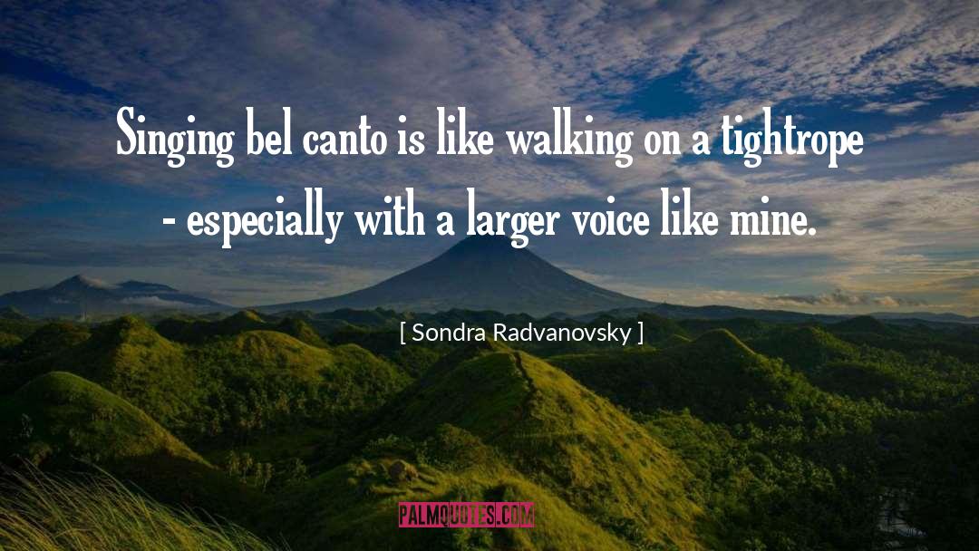 Sondra Radvanovsky Quotes: Singing bel canto is like