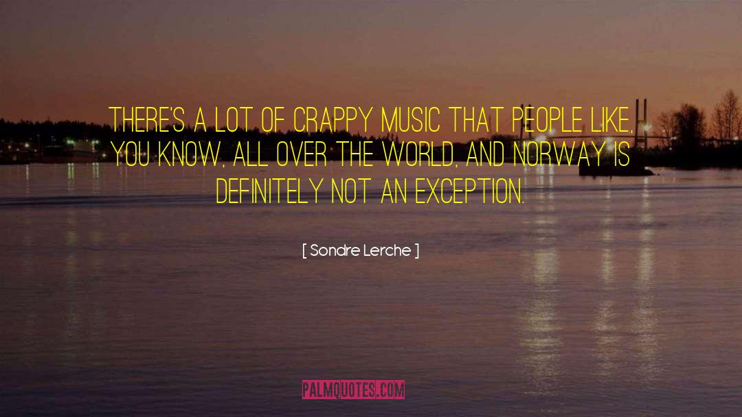 Sondre Lerche Quotes: There's a lot of crappy