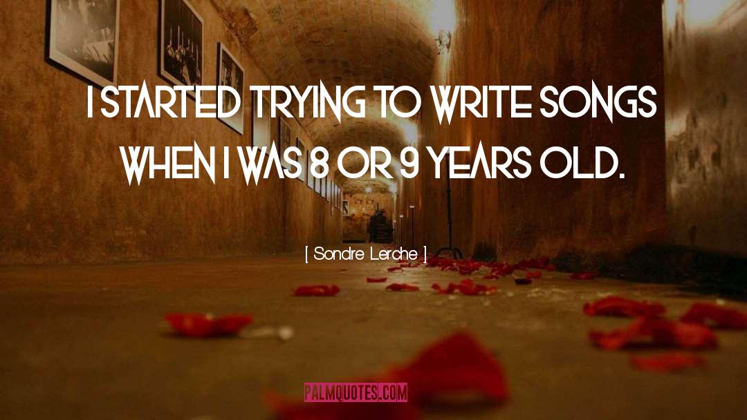 Sondre Lerche Quotes: I started trying to write