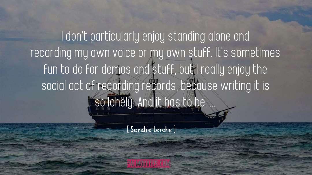 Sondre Lerche Quotes: I don't particularly enjoy standing