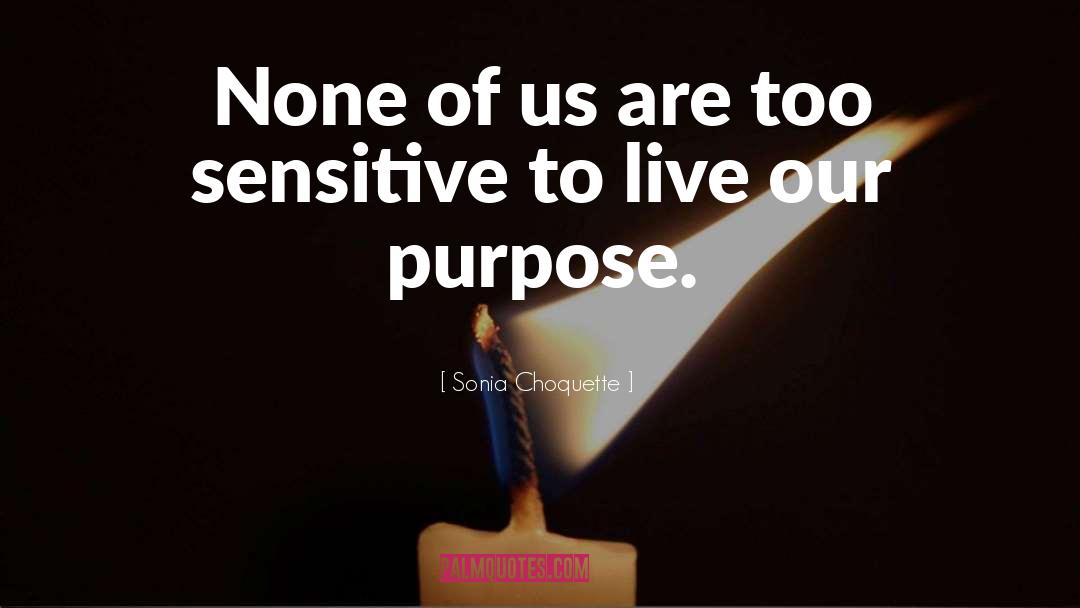 Sonia Choquette Quotes: None of us are too