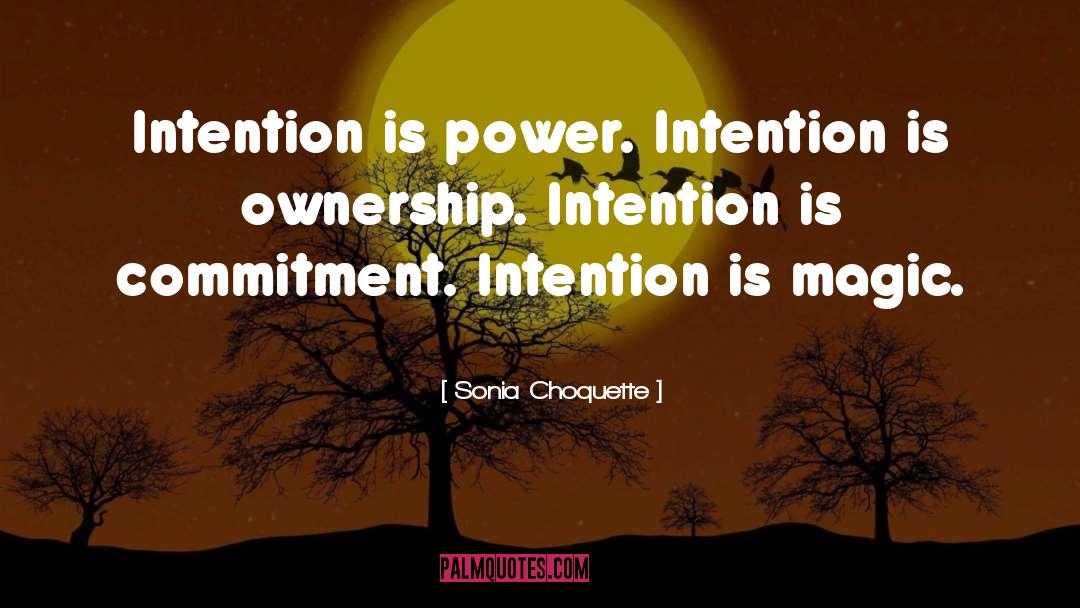 Sonia Choquette Quotes: Intention is power. Intention is