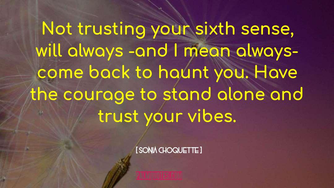 Sonia Choquette Quotes: Not trusting your sixth sense,