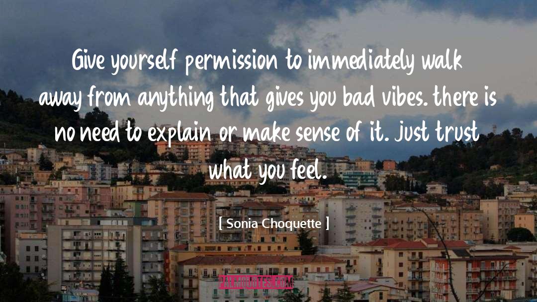 Sonia Choquette Quotes: Give yourself permission to immediately