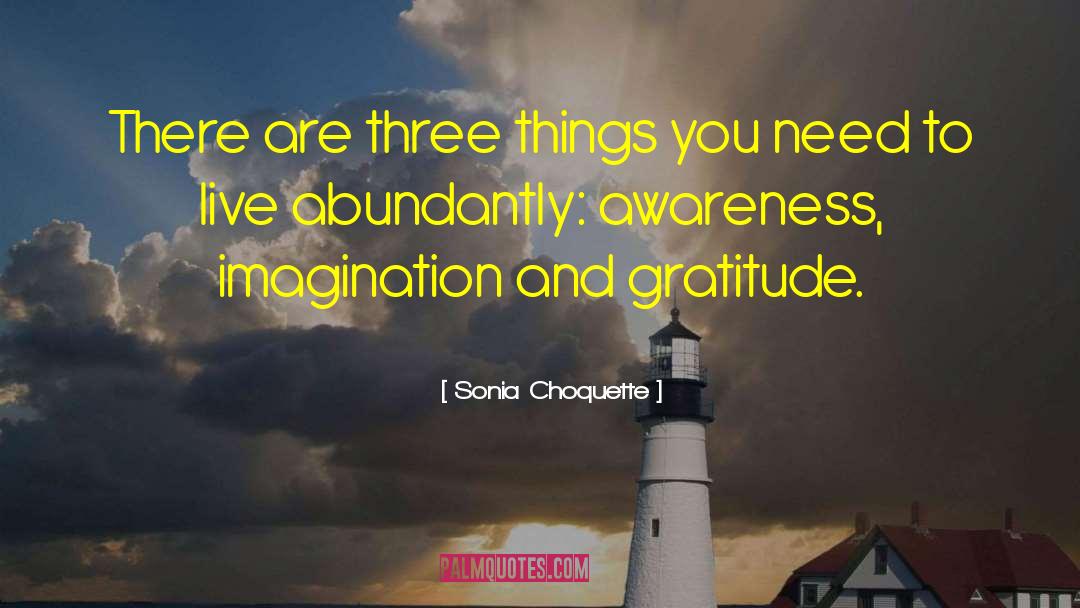 Sonia Choquette Quotes: There are three things you