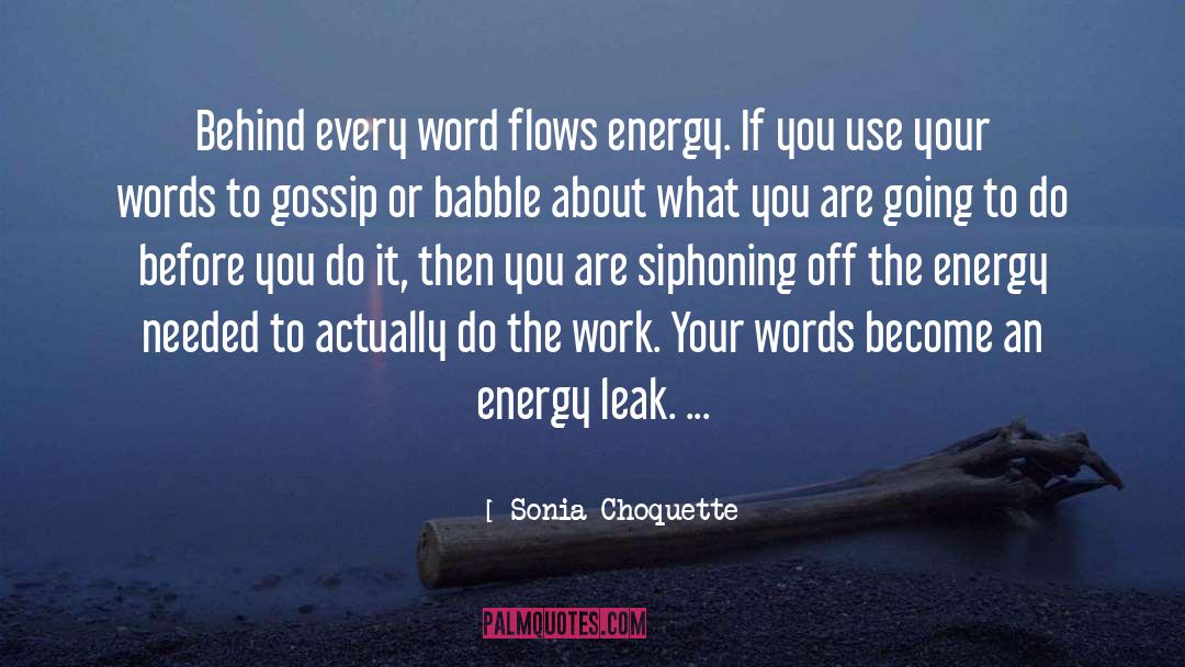 Sonia Choquette Quotes: Behind every word flows energy.