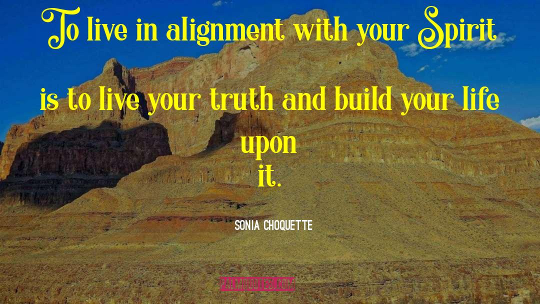 Sonia Choquette Quotes: To live in alignment with