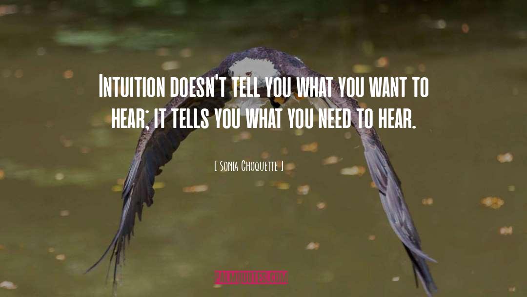 Sonia Choquette Quotes: Intuition doesn't tell you what