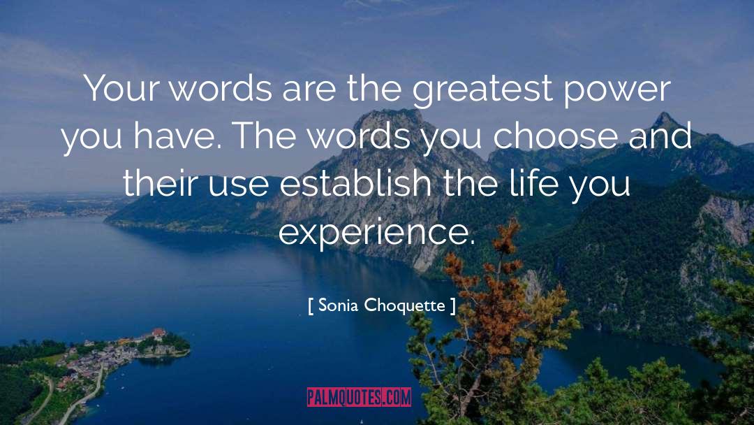 Sonia Choquette Quotes: Your words are the greatest