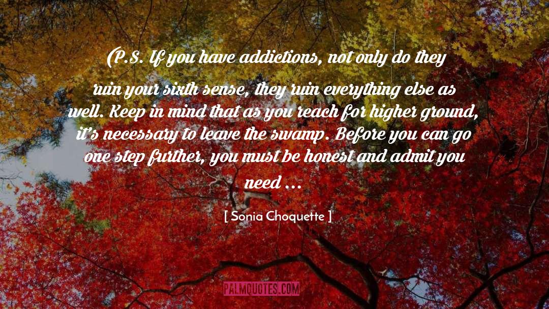 Sonia Choquette Quotes: (P.S. If you have addictions,