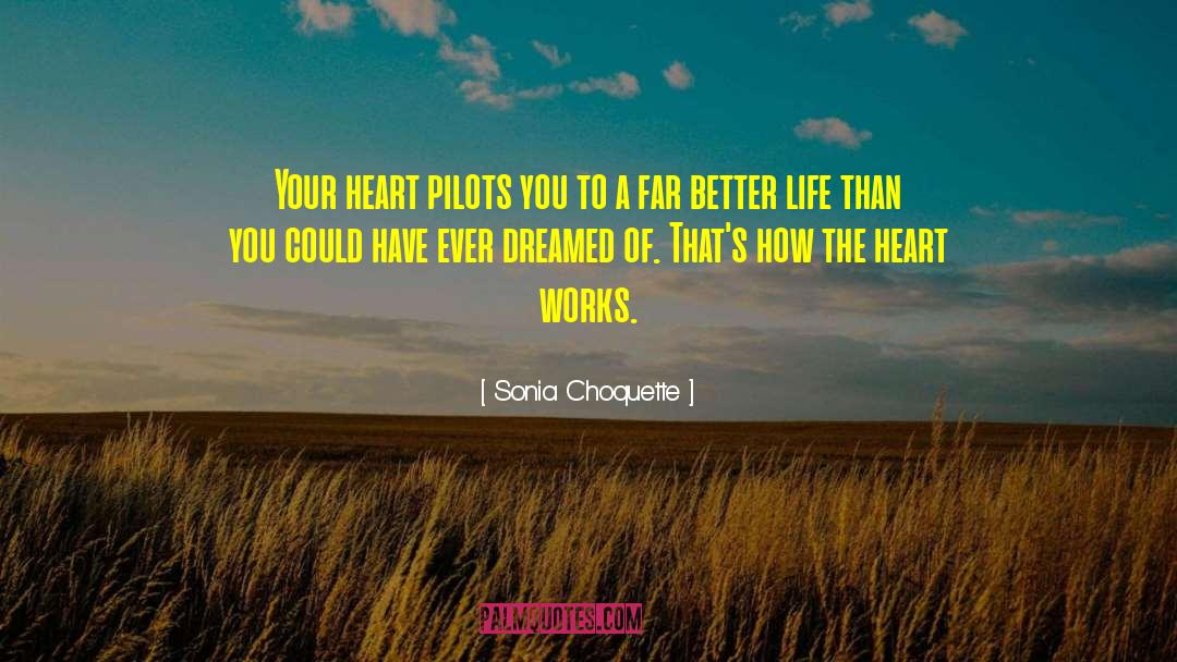 Sonia Choquette Quotes: Your heart pilots you to