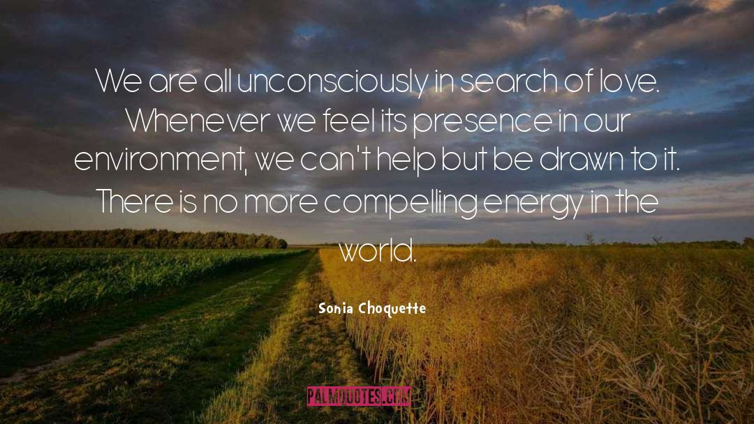 Sonia Choquette Quotes: We are all unconsciously in
