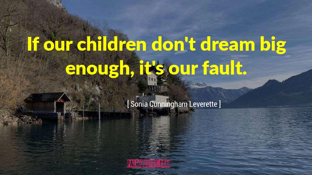 Sonia Cunningham Leverette Quotes: If our children don't dream