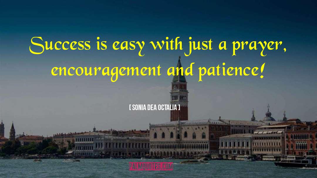 Sonia Dea Octalia Quotes: Success is easy with just