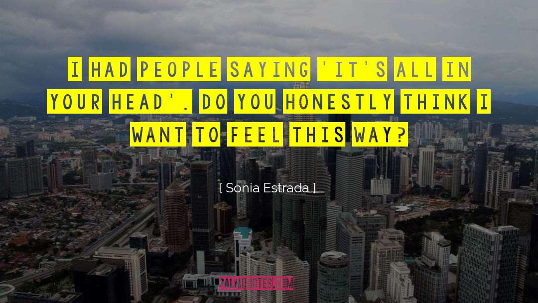 Sonia Estrada Quotes: I had people saying 'it's