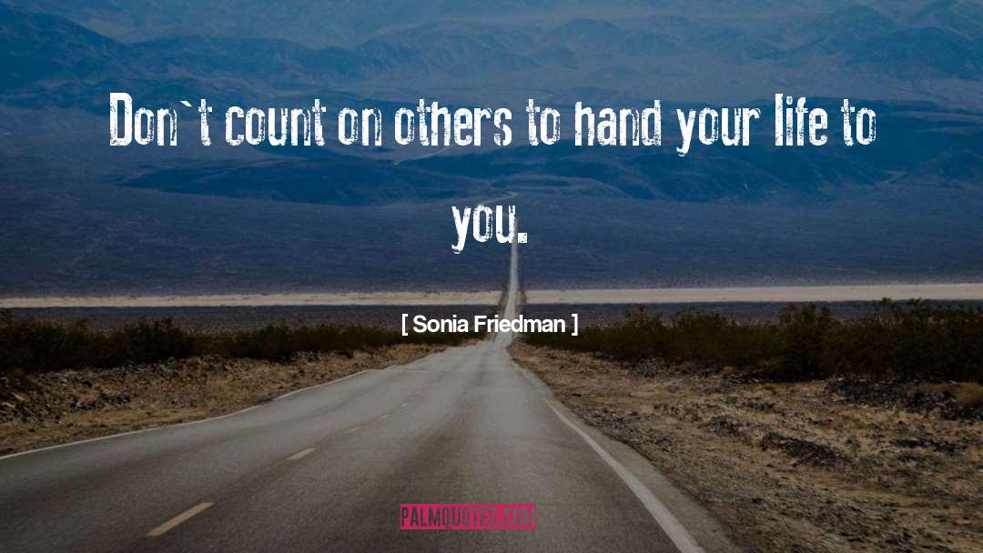 Sonia Friedman Quotes: Don't count on others to