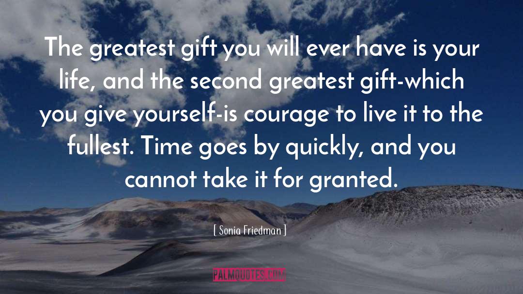 Sonia Friedman Quotes: The greatest gift you will