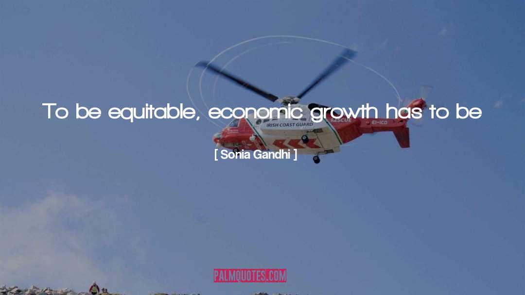 Sonia Gandhi Quotes: To be equitable, economic growth