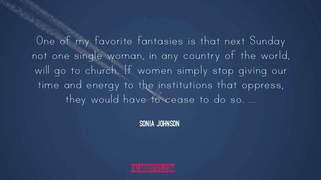 Sonia Johnson Quotes: One of my favorite fantasies