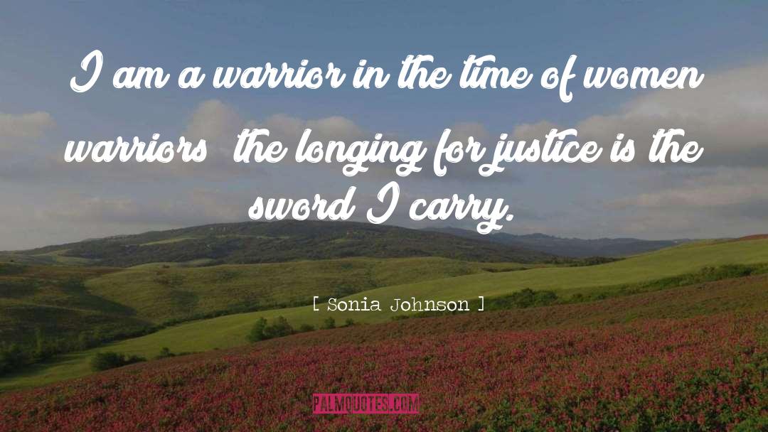 Sonia Johnson Quotes: I am a warrior in