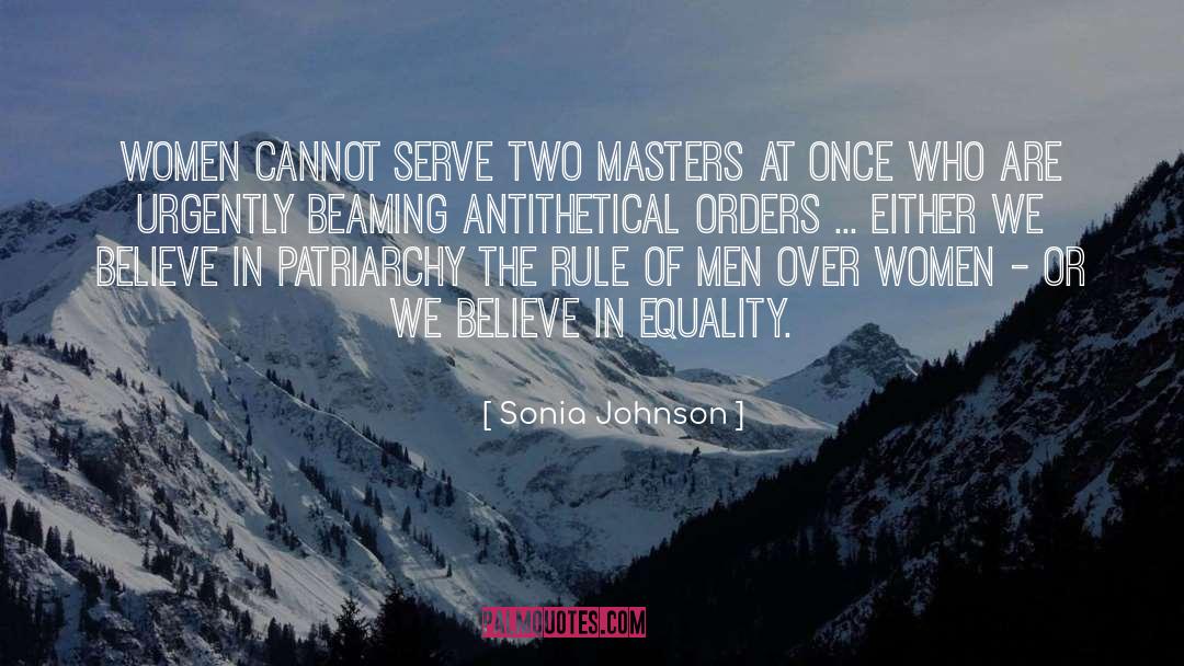 Sonia Johnson Quotes: Women cannot serve two masters