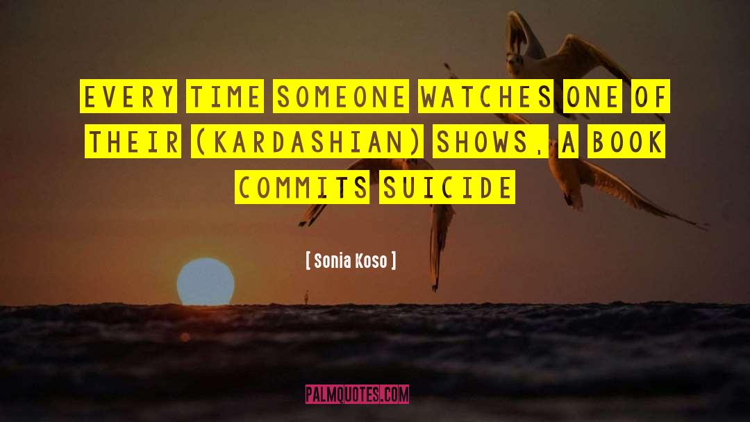 Sonia Koso Quotes: every time someone watches one