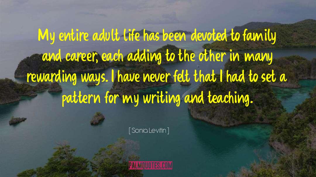 Sonia Levitin Quotes: My entire adult life has