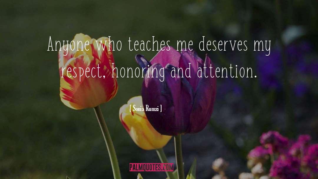 Sonia Rumzi Quotes: Anyone who teaches me deserves