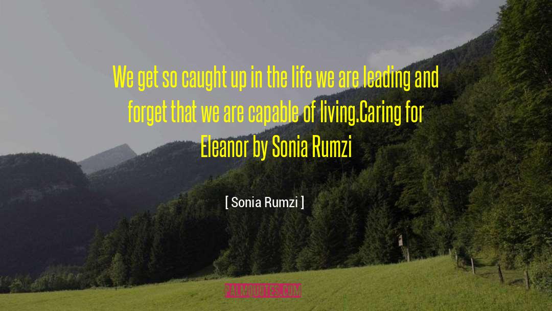 Sonia Rumzi Quotes: We get so caught up