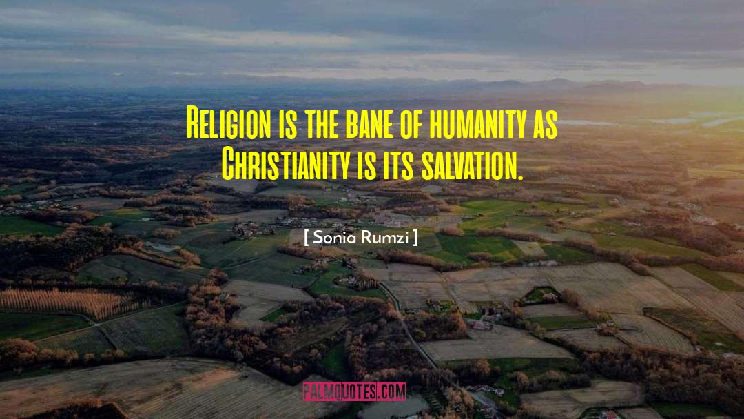 Sonia Rumzi Quotes: Religion is the bane of