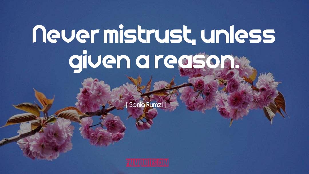 Sonia Rumzi Quotes: Never mistrust, unless given a