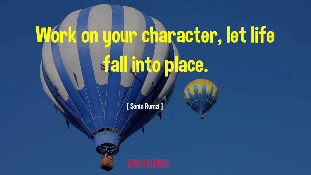 Sonia Rumzi Quotes: Work on your character, let
