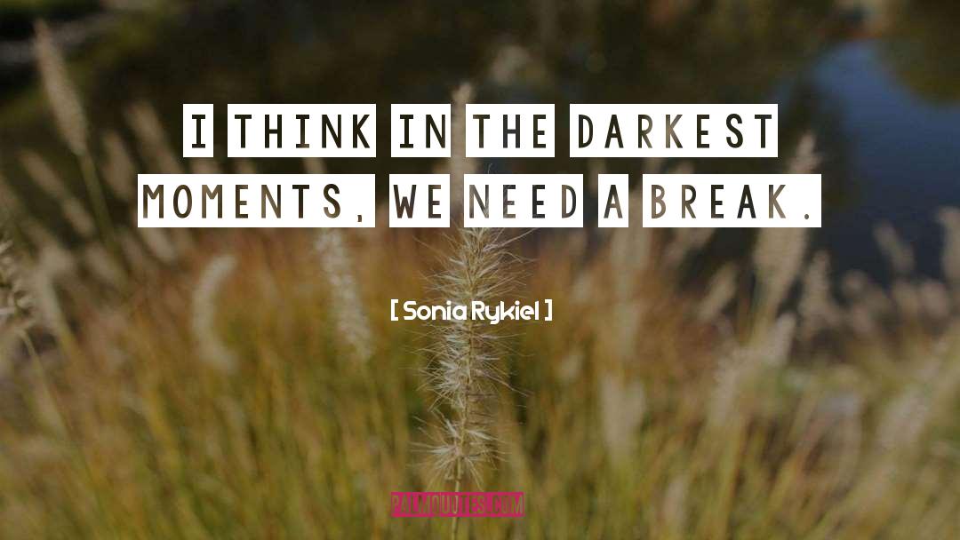 Sonia Rykiel Quotes: I think in the darkest