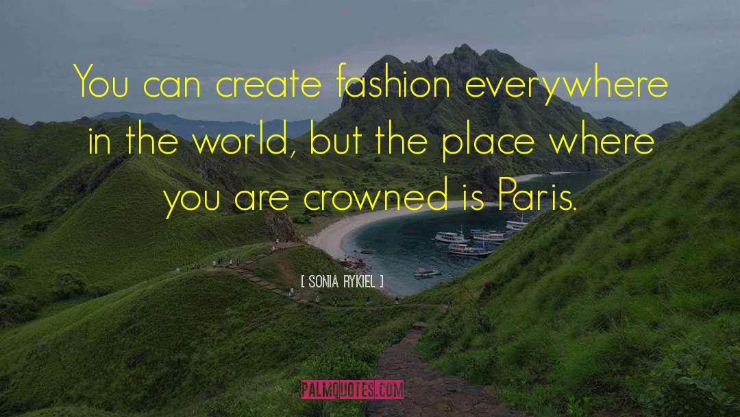 Sonia Rykiel Quotes: You can create fashion everywhere
