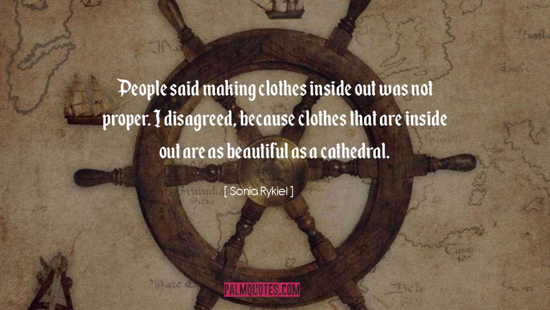 Sonia Rykiel Quotes: People said making clothes inside